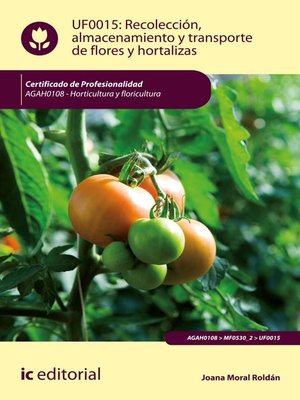 cover image of Recolección, almacenamiento y transporte de flores y hortalizas. AGAH0108